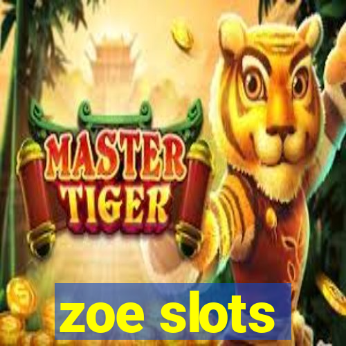 zoe slots